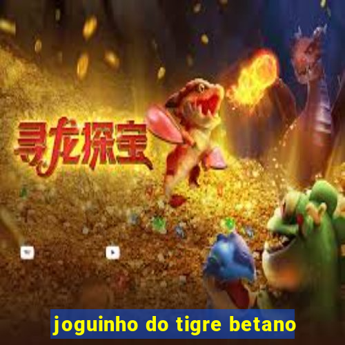 joguinho do tigre betano